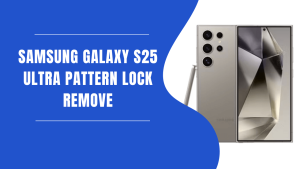 Samsung Galaxy S25 Ultra Pattern Lock Remove Unlock Tool 2024