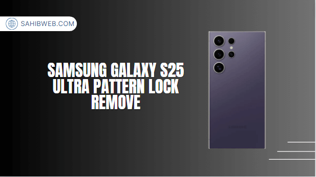 Samsung Galaxy S25 Ultra Pattern Lock Remove Unlock Tool 2024