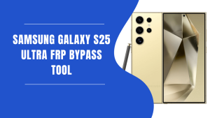 Samsung Galaxy S25 Ultra FRP Bypass Tool Free Download 2024